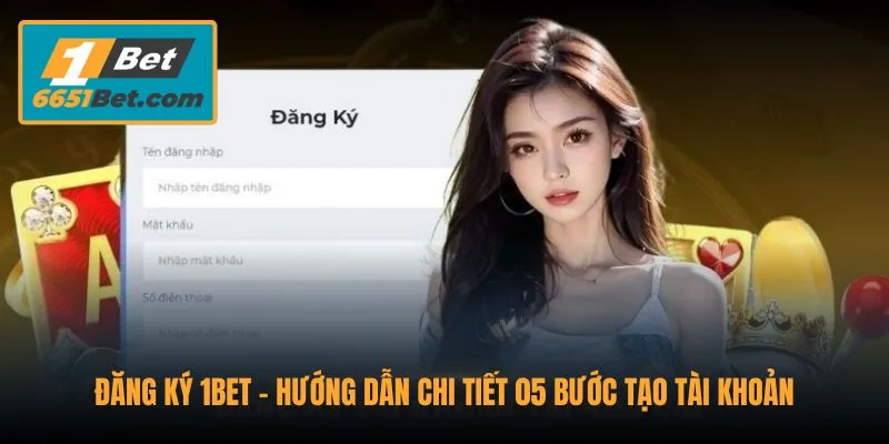 dang-ky-1bet-huong-dan-chi-tiet-05-buoc-tao-tai-khoan