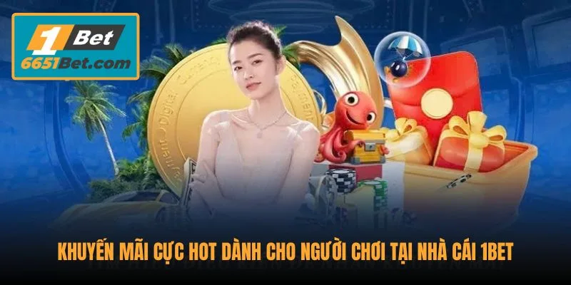khuyen-mai-cuc-hot-danh-cho-nguoi-choi-tai-nha-cai-1bet