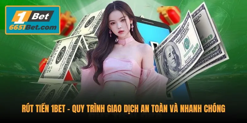 rut-tien-1bet-quy-trinh-giao-dich-an-toan-va-nhanh-chong