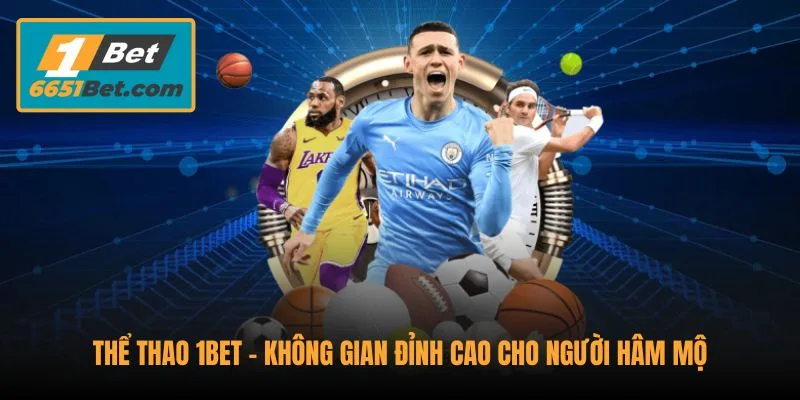 the-thao-1bet-khong-gian-dinh-cao-cho-nguoi-ham-mo